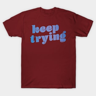 Keep Trying T-Shirt